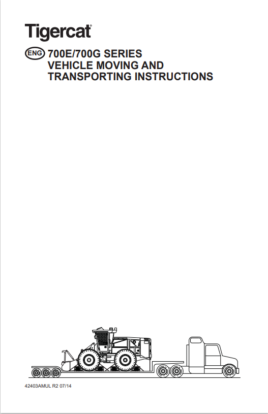 Tigercat 700E, 700G Series Vehicle Moving And Transporting Instructions Manual 42403AMUL R2 07,14