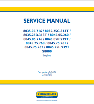 New Holland 8035.05.716, 8035. 25C. 313T, 8035.25D. 313T, 8045.05.260, 8045.05.716, 8045.25.260, 8045.25L.939T S800 Engine Service Manual 47454136 PDF