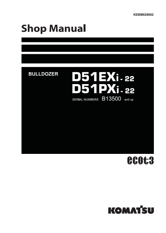 Komatsu D51EXI-22, D51PXI-22 B13500 And Up Bulldozer Shop Manual KEBM028602 - PDF File