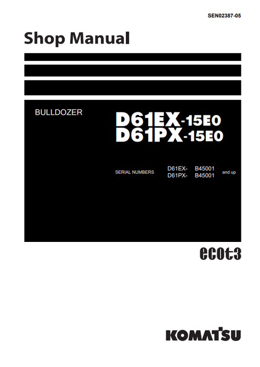 Komatsu D61EX-15E0, D61PX-15E0 B45001 And Up Bulldozer Shop Manual SEN02387-05 - PDF File