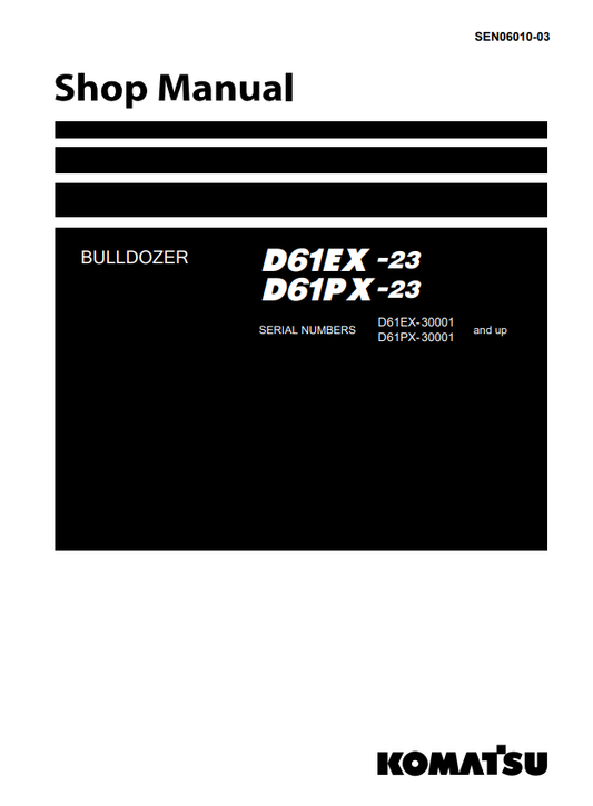 Komatsu D61EX-23, D61PX-23 30001 And Up Bulldozer Shop Manual SEN06010-03 - PDF File